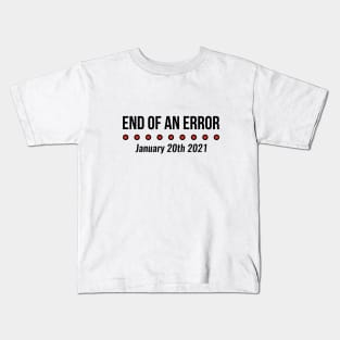 End Of An Error January 20th 2021 Funny Trump Kids T-Shirt